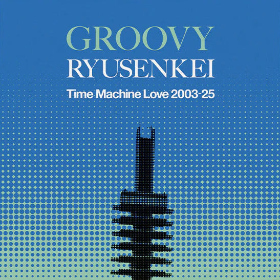 Groovy Ryusenkei – Time Machine Love 2003-25