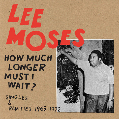 How Much Longer Must I Wait? Singles & Rarities - Lee Moses